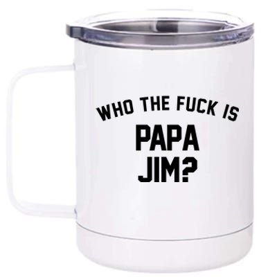 Who The Fck Is Papa Jim Shirt Who Is Papa Jim Tee 12 oz Stainless Steel Tumbler Cup