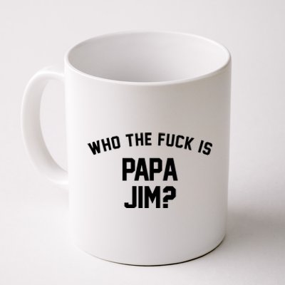 Who The Fck Is Papa Jim Shirt Who Is Papa Jim Tee Coffee Mug