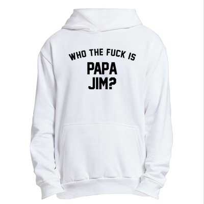 Who The Fck Is Papa Jim Shirt Who Is Papa Jim Tee Urban Pullover Hoodie