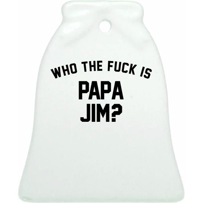 Who The Fck Is Papa Jim Shirt Who Is Papa Jim Tee Ceramic Bell Ornament