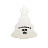 Who The Fck Is Papa Jim Shirt Who Is Papa Jim Tee Ceramic Tree Ornament