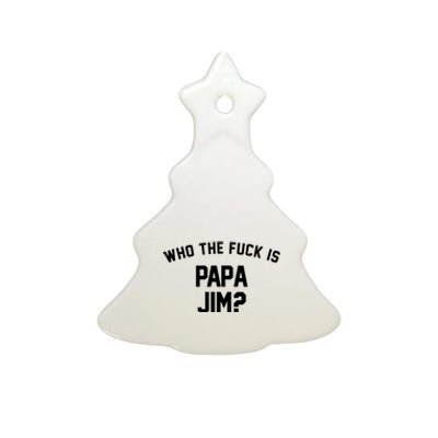 Who The Fck Is Papa Jim Shirt Who Is Papa Jim Tee Ceramic Tree Ornament