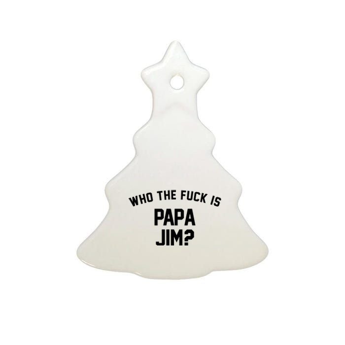 Who The Fck Is Papa Jim Shirt Who Is Papa Jim Tee Ceramic Tree Ornament