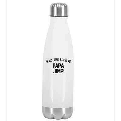 Who The Fck Is Papa Jim Shirt Who Is Papa Jim Tee Stainless Steel Insulated Water Bottle