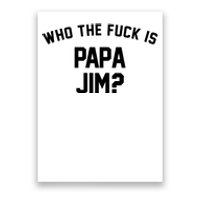 Who The Fck Is Papa Jim Shirt Who Is Papa Jim Tee Poster