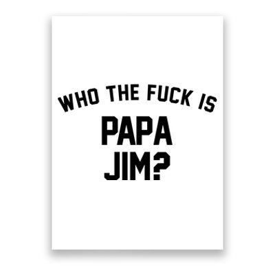 Who The Fck Is Papa Jim Shirt Who Is Papa Jim Tee Poster