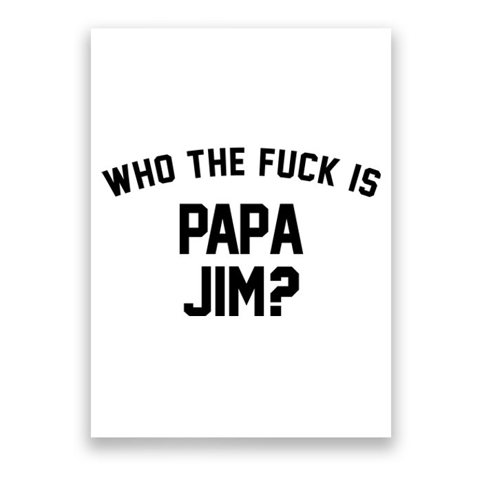 Who The Fck Is Papa Jim Shirt Who Is Papa Jim Tee Poster