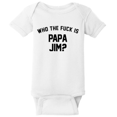 Who The Fck Is Papa Jim Shirt Who Is Papa Jim Tee Baby Bodysuit