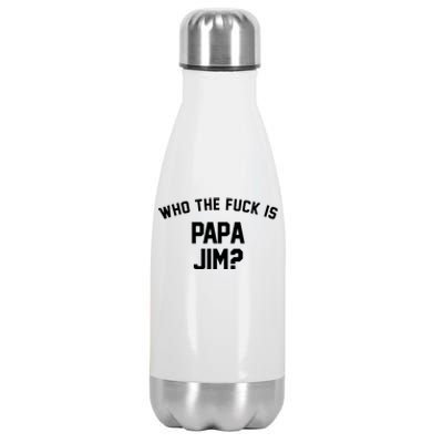 Who The Fck Is Papa Jim Shirt Who Is Papa Jim Tee Stainless Steel Insulated Water Bottle