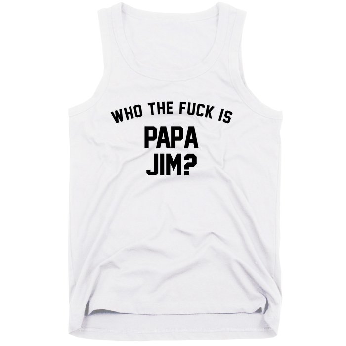 Who The Fck Is Papa Jim Shirt Who Is Papa Jim Tee Tank Top