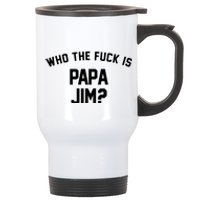 Who The Fck Is Papa Jim Shirt Who Is Papa Jim Tee Stainless Steel Travel Mug