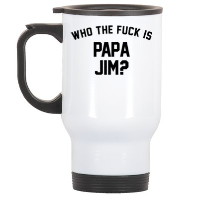 Who The Fck Is Papa Jim Shirt Who Is Papa Jim Tee Stainless Steel Travel Mug