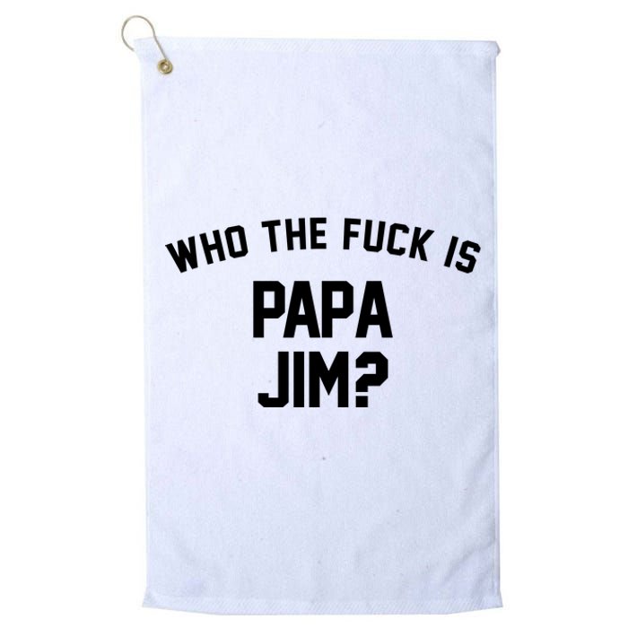 Who The Fck Is Papa Jim Shirt Who Is Papa Jim Tee Platinum Collection Golf Towel