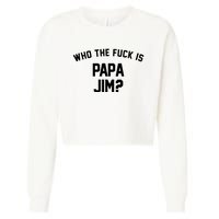 Who The Fck Is Papa Jim Shirt Who Is Papa Jim Tee Cropped Pullover Crew