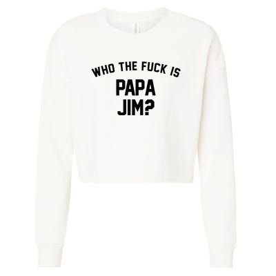 Who The Fck Is Papa Jim Shirt Who Is Papa Jim Tee Cropped Pullover Crew