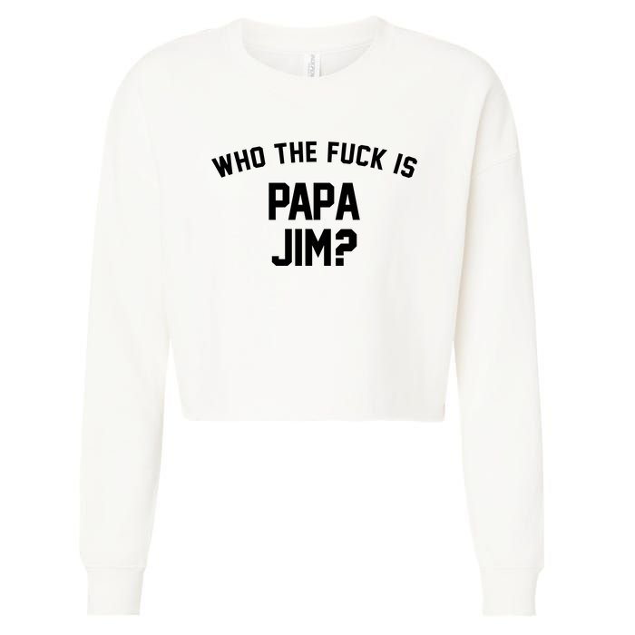 Who The Fck Is Papa Jim Shirt Who Is Papa Jim Tee Cropped Pullover Crew