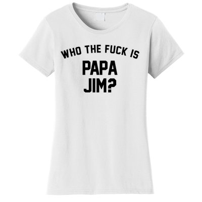 Who The Fck Is Papa Jim Shirt Who Is Papa Jim Tee Women's T-Shirt