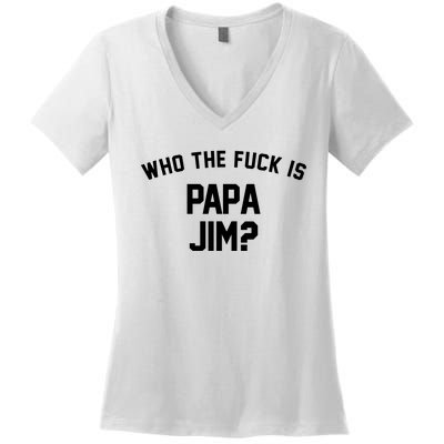 Who The Fck Is Papa Jim Shirt Who Is Papa Jim Tee Women's V-Neck T-Shirt