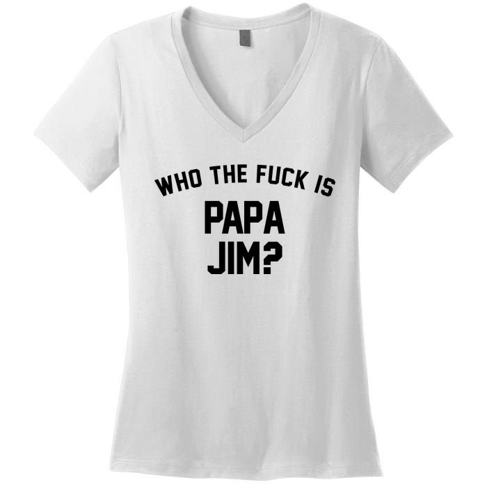 Who The Fck Is Papa Jim Shirt Who Is Papa Jim Tee Women's V-Neck T-Shirt