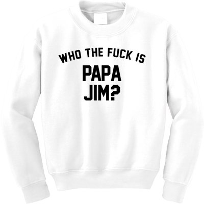 Who The Fck Is Papa Jim Shirt Who Is Papa Jim Tee Kids Sweatshirt