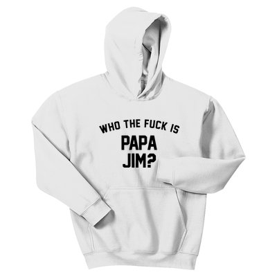 Who The Fck Is Papa Jim Shirt Who Is Papa Jim Tee Kids Hoodie