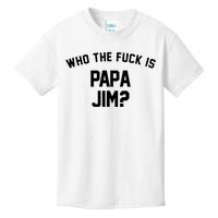 Who The Fck Is Papa Jim Shirt Who Is Papa Jim Tee Kids T-Shirt