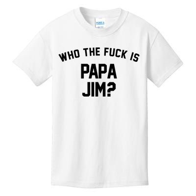 Who The Fck Is Papa Jim Shirt Who Is Papa Jim Tee Kids T-Shirt