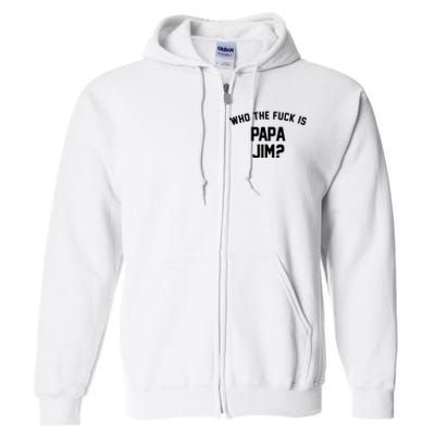 Who The Fck Is Papa Jim Shirt Who Is Papa Jim Tee Full Zip Hoodie