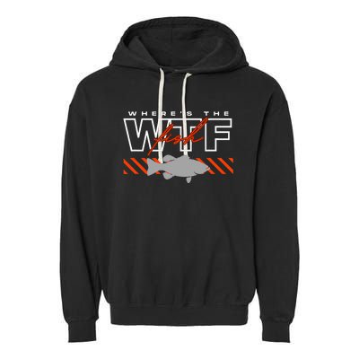 WhereS The Fish Wtf Funny Fishing Joke Garment-Dyed Fleece Hoodie