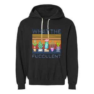 What The Fucculent Cactus Succulents Gardening Garment-Dyed Fleece Hoodie