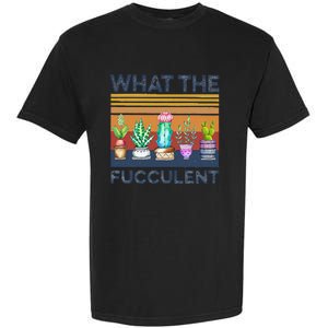 What The Fucculent Cactus Succulents Gardening Garment-Dyed Heavyweight T-Shirt