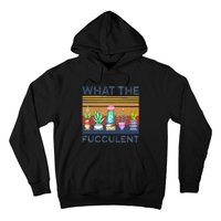 What The Fucculent Cactus Succulents Gardening Hoodie