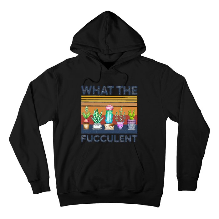 What The Fucculent Cactus Succulents Gardening Hoodie