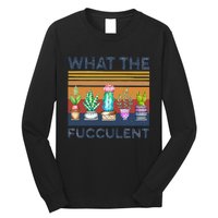 What The Fucculent Cactus Succulents Gardening Long Sleeve Shirt