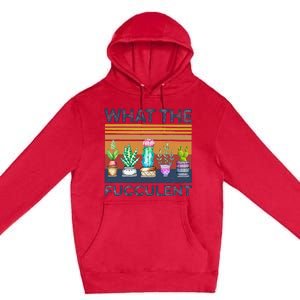 What The Fucculent Cactus Succulents Gardening Premium Pullover Hoodie