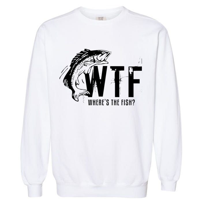 Wheres The Fish Wtf Meaning Funny Fishing Garment-Dyed Sweatshirt