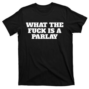 What The Fuck Is A Parlay T-Shirt