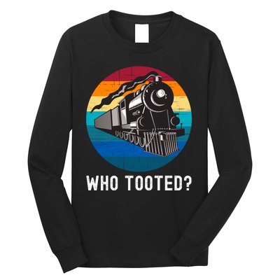 Who Tooted Funny Train Lovers Funny Locomotive & Railroad Long Sleeve Shirt