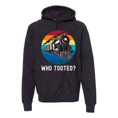 Who Tooted Funny Train Lovers Funny Locomotive & Railroad Premium Hoodie