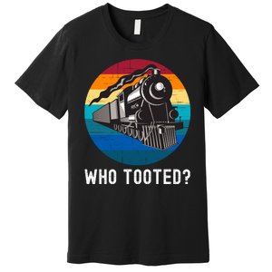 Who Tooted Funny Train Lovers Funny Locomotive & Railroad Premium T-Shirt