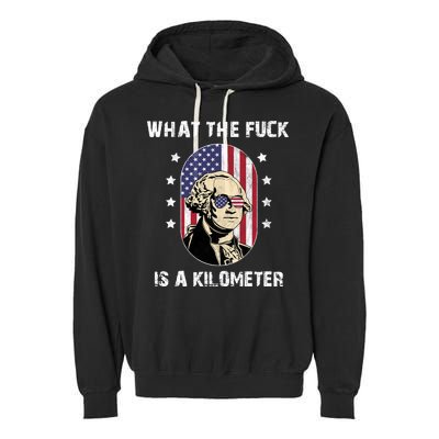 What The F*ck Is A Kilometer Funny George Washington USA Garment-Dyed Fleece Hoodie