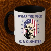 What The F*ck Is A Kilometer Funny George Washington USA Mug
