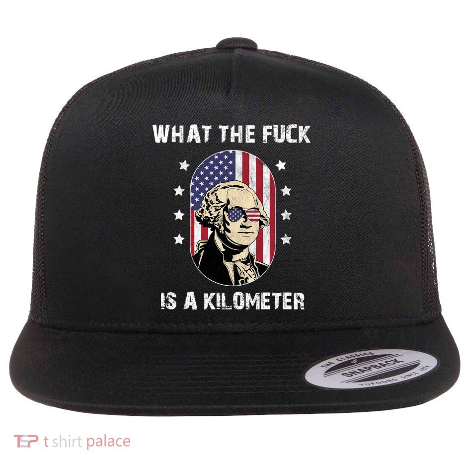 What The F*ck Is A Kilometer Funny George Washington USA Flat Bill Trucker Hat