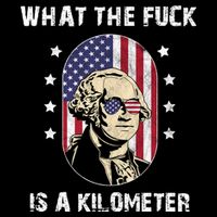 What The F*ck Is A Kilometer Funny George Washington USA Flatbill Hat