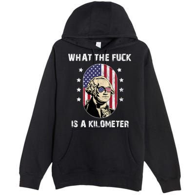 What The F*ck Is A Kilometer Funny George Washington USA Premium Pullover Hoodie