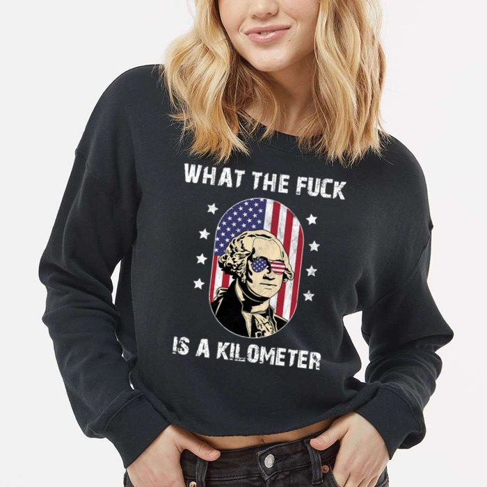 What The F*ck Is A Kilometer Funny George Washington USA Cropped Pullover Crew