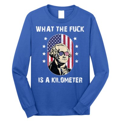 What The F*ck Is A Kilometer Funny George Washington USA Long Sleeve Shirt