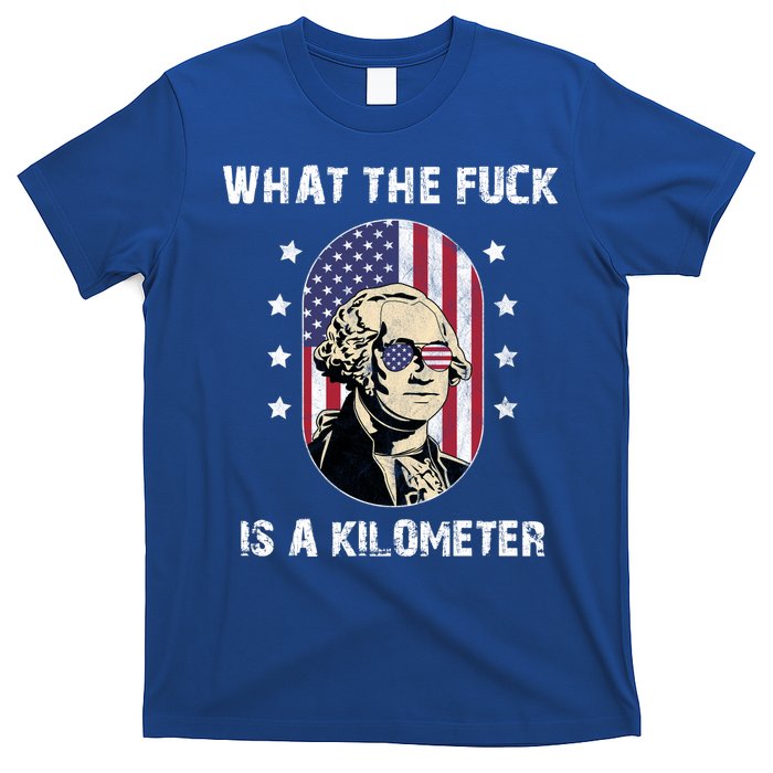 What The F*ck Is A Kilometer Funny George Washington USA T-Shirt