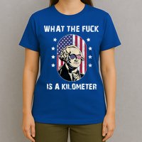 What The F*ck Is A Kilometer Funny George Washington USA T-Shirt