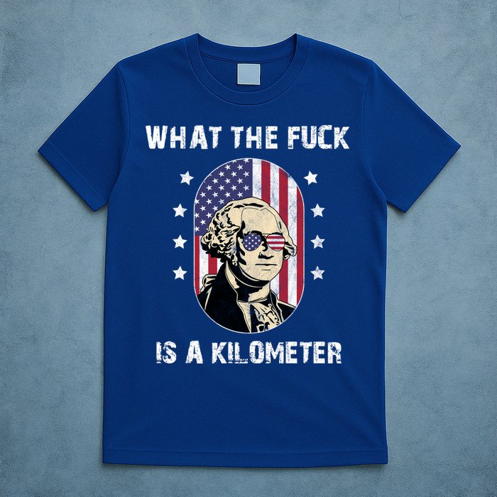 What The F*ck Is A Kilometer Funny George Washington USA T-Shirt